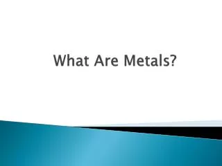 What Are Metals?