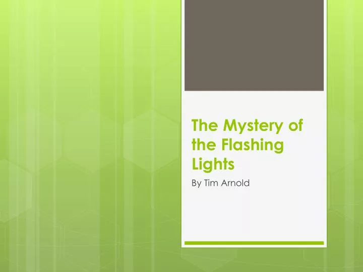 the mystery of the flashing lights