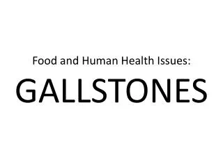 Food and Human Health Issues: GALLSTONES