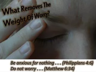 What Removes The Weight Of Worry?
