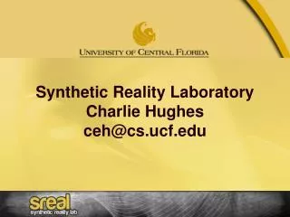 Synthetic Reality Laboratory Charlie Hughes ceh@cs.ucf.edu