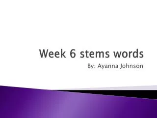 Week 6 stems words