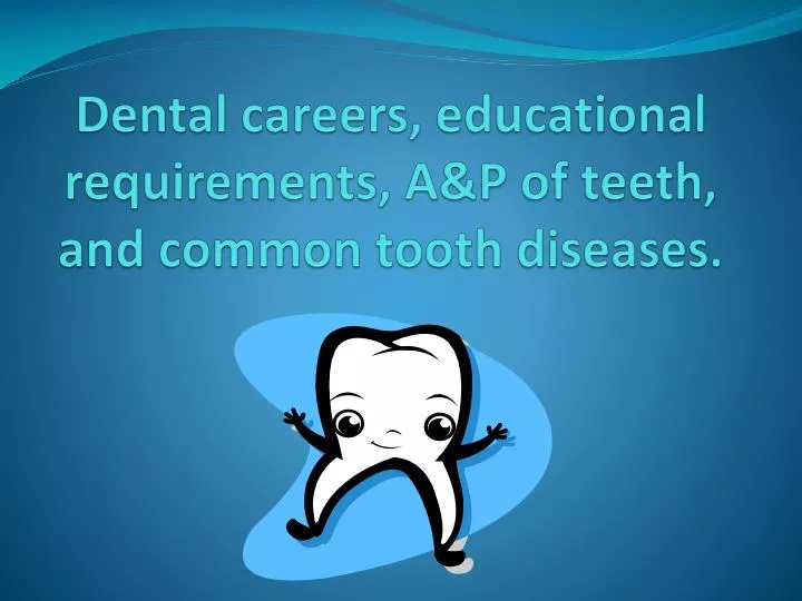 dental careers educational requirements a p of teeth and common tooth diseases