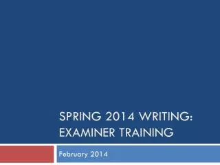 Spring 2014 Writing: Examiner Training