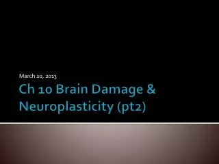 Ch 10 Brain Damage &amp; Neuroplasticity (pt2)