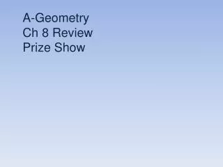 A-Geometry Ch 8 Review Prize Show