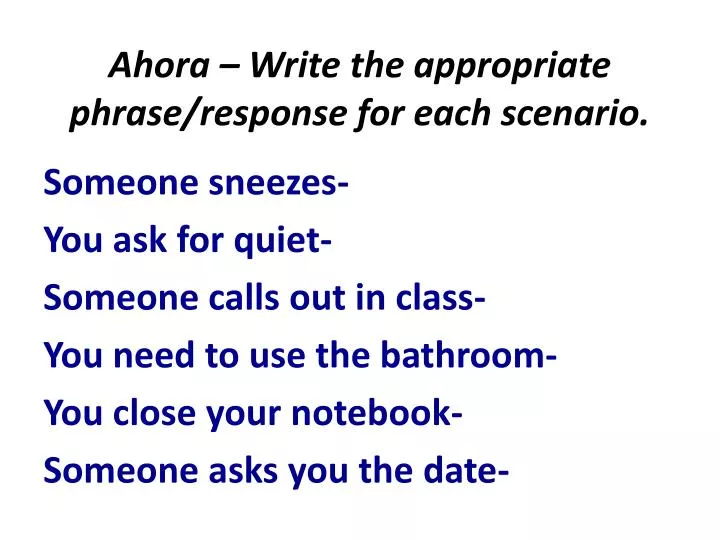 ahora write the appropriate phrase response for each scenario