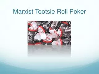 Marxist Tootsie Roll Poker