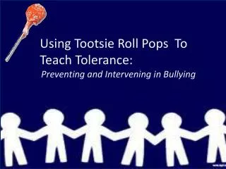 Using Tootsie Roll Pops To Teach Tolerance: Preventing and Intervening in Bullying