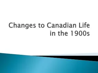 Changes to Canadian Life in the 1900s