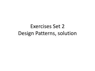 Exercises Set 2 Design Patterns, solution