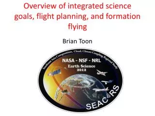 Overview of integrated science goals, flight planning, and formation flying