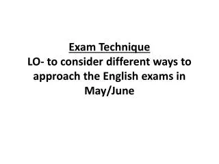 Exam Technique LO- to consider different ways to approach the English exams in May/June
