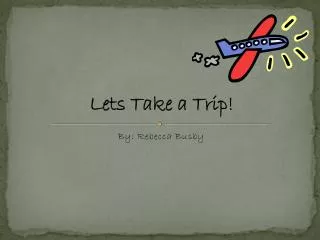 Lets Take a Trip!
