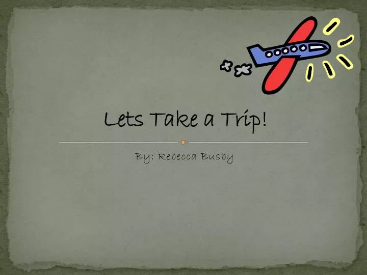 lets take a trip