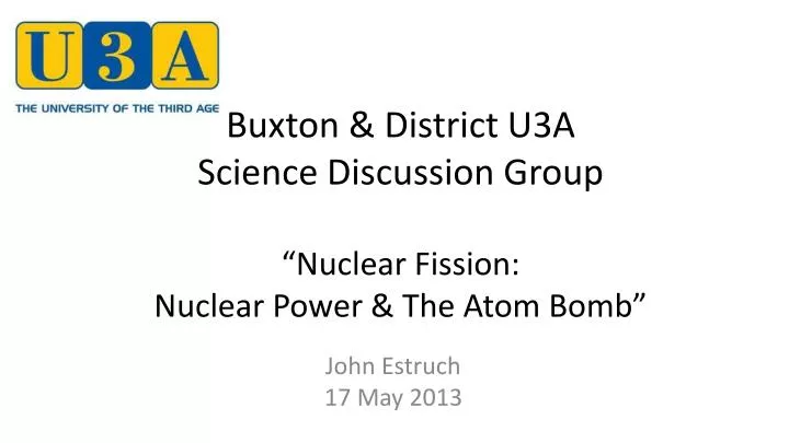 buxton district u3a science discussion group nuclear fission nuclear power the atom bomb