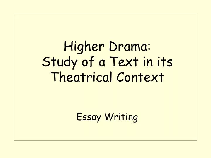 higher drama study of a text in its theatrical context