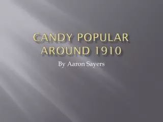 Candy popular around 1910