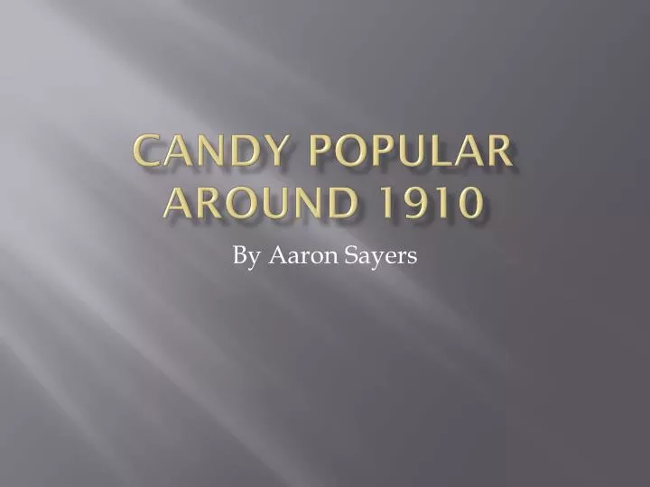 candy popular around 1910