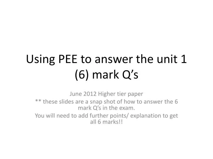 using pee to answer the unit 1 6 mark q s