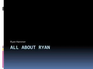 All About Ryan