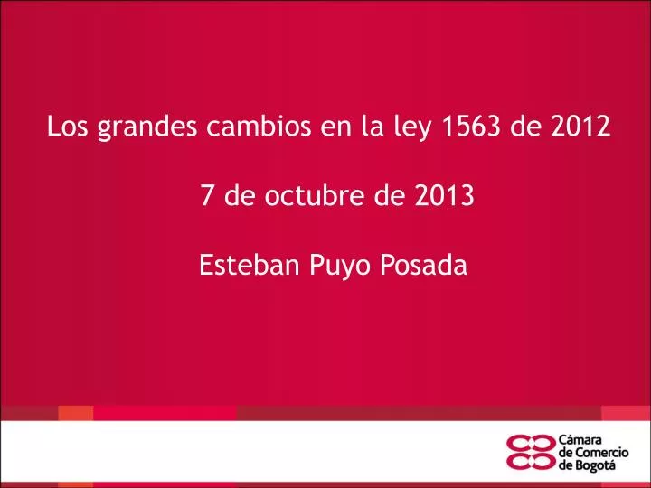 los grandes cambios en la ley 1563 de 2012 7 de octubre de 2013 esteban puyo posada