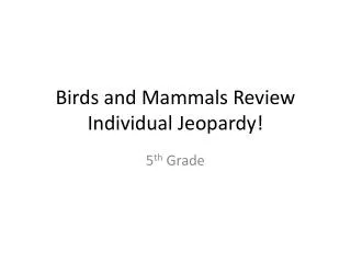 Birds and Mammals Review Individual Jeopardy!