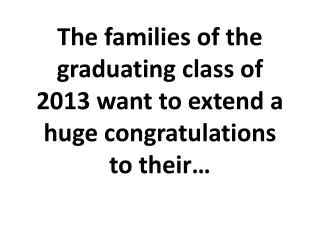 The families of the graduating class of 2013 want to extend a huge congratulations to their…