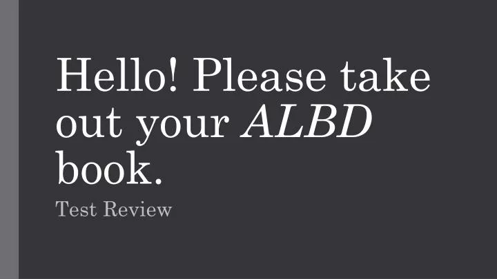 hello please take out your albd book
