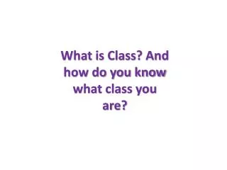 What is Class? And how do you know what class you are?