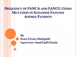 Frequency of FANCA and FANCG G enes Mutation in Sudanese Fanconi Anemia Patients