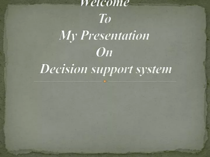 welcome to my presentation on decision support system
