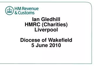 Ian Gledhill HMRC (Charities) Liverpool Diocese of Wakefield 5 June 2010