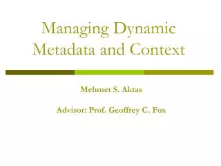 Managing Dynamic Metadata and Context
