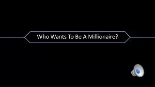 Who Wants To B e A Millionaire?