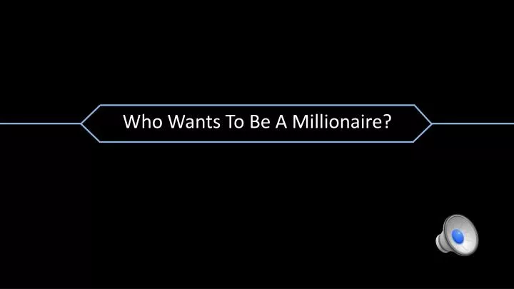 who wants to b e a millionaire