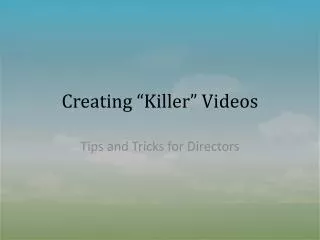 Creating “Killer” Videos