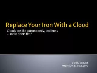 Replace Your Iron With a Cloud