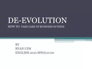 DE-EVOLUTION HOW TO: TAKE CARE OF BUSINESS OUTSIDE