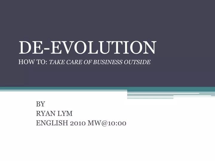 de evolution how to take care of business outside