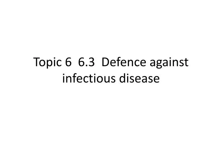 topic 6 6 3 defence against infectious disease