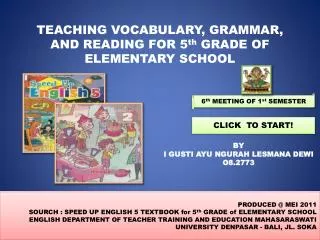TEACHING VOCABULARY, GRAMMAR, AND READING FOR 5 th GRADE OF ELEMENTARY SCHOOL
