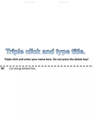 Triple-click and enter your name here. Do not press the delete key!