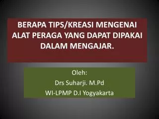 BERAPA TIPS/KREASI MENGENAI ALAT PERAGA YANG DAPAT DIPAKAI DALAM MENGAJAR.