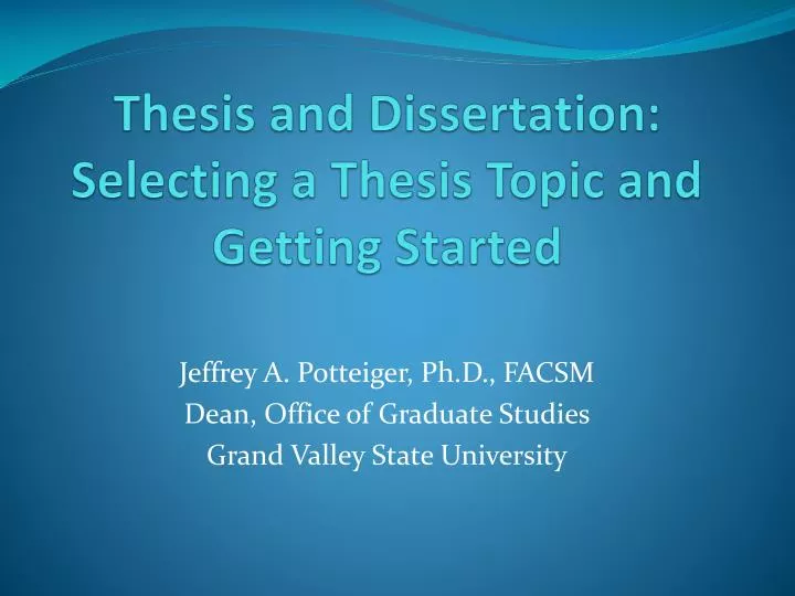 thesis and dissertation selecting a thesis topic and getting started