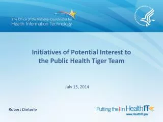 Initiatives of Potential Interest to the Public Health Tiger Team