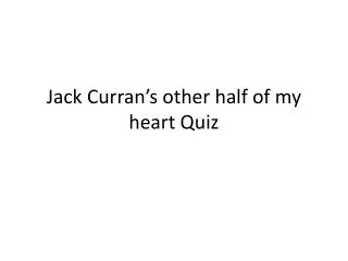 Jack Curran’s other half of my heart Quiz