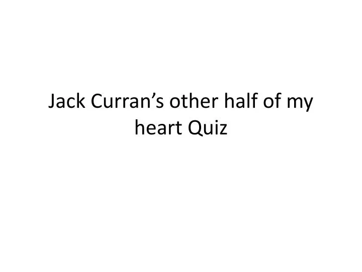 jack curran s other half of my heart quiz