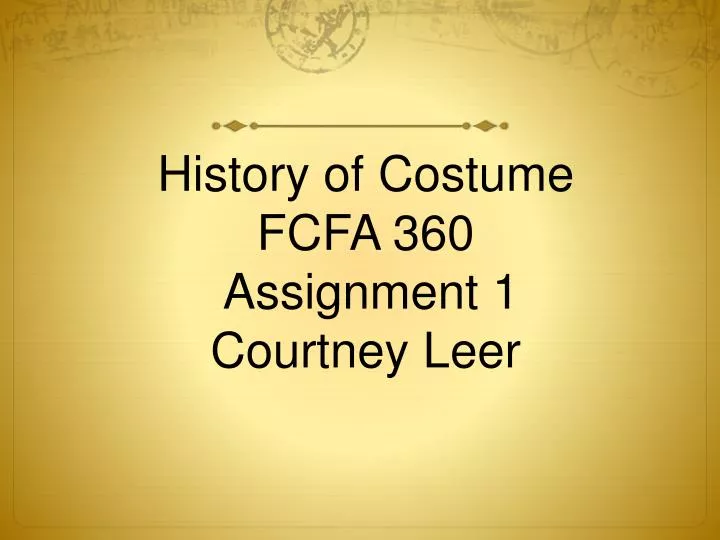history of costume fcfa 360 assignment 1 courtney leer