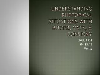 Understanding Rhetorical Situations with Bitzer , Vatz , &amp; Consigny